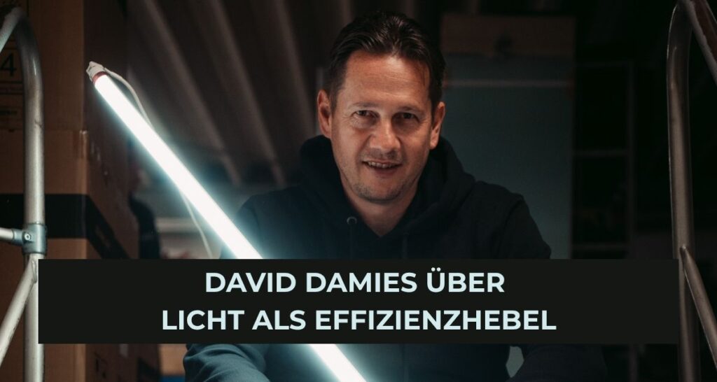 LED-Umrüstung Amortisationszeit: David Damies über Licht als Effizienzhebel